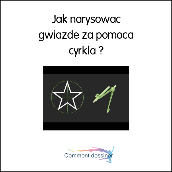 Jak narysować gwiazdę za pomocą cyrkla